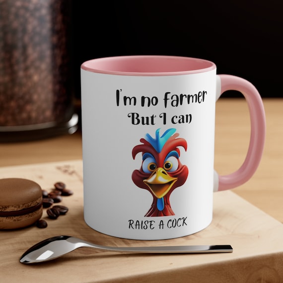 Funny Rooster Coffee Mug - I'm No Farmer but I Can Raise a Cock - Humorous Ceramic Coffee Mug, 11oz