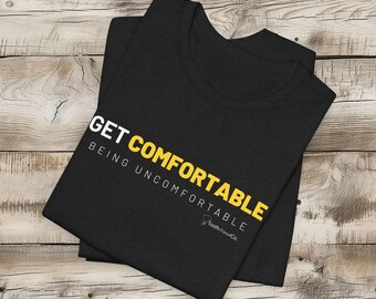 Get Comfortable Being Uncomfortable Tooth Nerd Co Bella Canvas Unisex Jersey Short Sleeve Tee