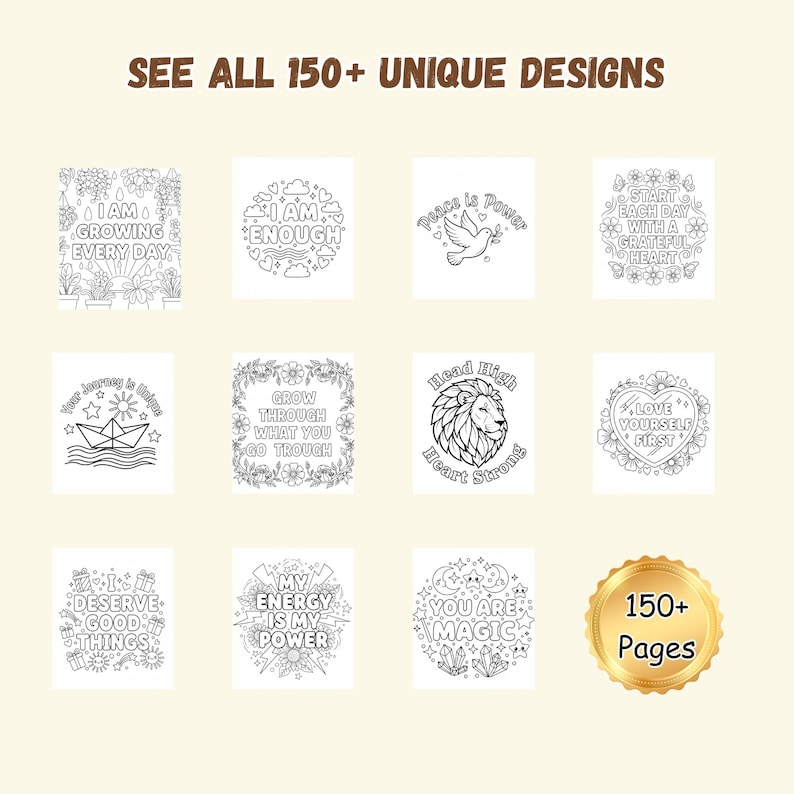 May include: A collection of black and white coloring pages with inspirational quotes and designs. The image includes the text "SEE ALL 150+ UNIQUE DESIGNS" and a gold-colored badge that says "150+ Pages".