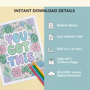 May include: A coloring page with the words "YOU GOT THIS" in bubble letters, surrounded by floral designs. The page is 8.5 x 8 inches and includes colored pencils. The image also includes the text "INSTANT DOWNLOAD DETAILS".
