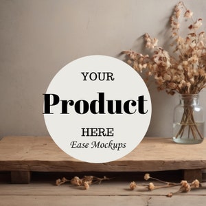 May include: A white circle with the text "YOUR Product HERE Ease Mockups" on a wooden surface with dried flowers in a glass vase.