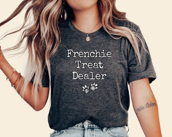 Frenchie Treat Dealer Shirt: French Bulldog Mom Gift