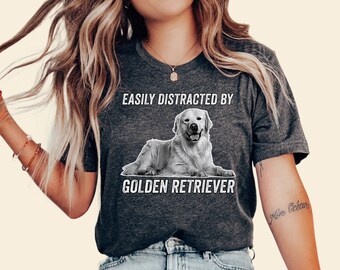 Easily Distracted by Golden Retriever T-Shirt, Dog Lover Gift