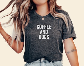 Coffee and Dogs Tee: Dog Mom Shirt, Dog Lover Gift