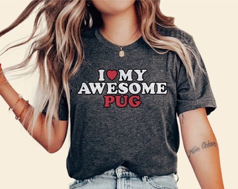 I Love My Pug Shirt, Pug Mom Gift