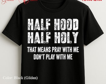 Half Hood Half Holy Pray With Me, Don't Play With Me Shirt, Casual Street Style Pullover Tshirt Hoodie Sweatshirt, Gildan and Washed