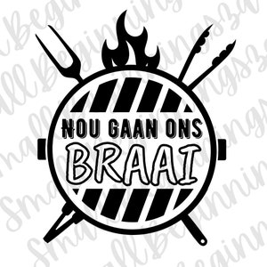 Nou gaan ons braai...SVG| Cut files | Instant digital download | Afrikaans | PNG | Afrikaans cut file | Afrikaans svg
