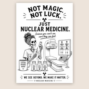May include: A black and white poster featuring a skeleton in a scrub top holding a syringe and vial. Text reads: NOT MAGIC. NOT LUCK. JUST NUCLEAR MEDICINE. Science you can't see, care they can feel. Includes a gamma camera, vials, and a mug labeled CAFFEINE PATIENCE REPEAT.
