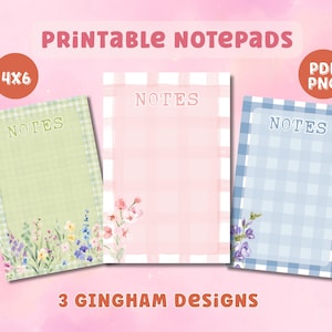 May include: Three printable notepads with gingham patterns in green, pink, and blue. Each notepad has a floral design and the word "NOTES" at the top. The notepads are 4x6 inches in size.