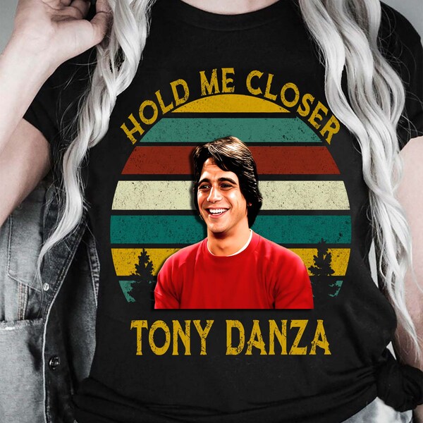 Misheard Songtexte Shirt, halten mich näher Tony Danza Vintage T-Shirt, Filme Zitat Unisex TShirt Sweatshirt und Hoodie