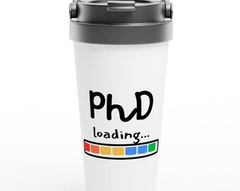 PhD Coffee Mug, Gift For PhD Student, Travel Coffee Mug, PhD Loading, Phd Gifts For Her, Phd Graduation Present