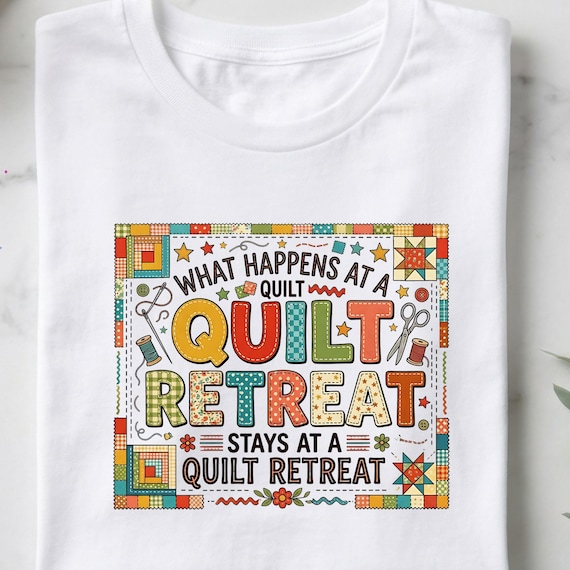 Quilt Retreat PNG, What Happens at a Quilt Retreat Stays at a Quilt Retreat, Quilting Humor Sublimation Design
