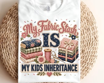 Funny Quilter Sublimation PNG Bundle, My Fabric Stash Is My Kids Inheritance, Quilting Humor Shirt, Gift for Quilter, Digital Download DTF
