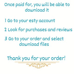 Puede incluir: Un gr&aacute;fico de instrucciones digital con texto en color verde azulado sobre un fondo blanco. El texto dice: Once paid for, you will be able to download it. 1 Go to your esty account. 2 Look for purchases and reviews. 3 Go to your order and select download files. Thank you for your order!
