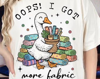 Oops I Got More Fabric PNG, Funny Quilting Goose Sublimation Design, Cute Sewing PNG, Quilter Humor Digital Download