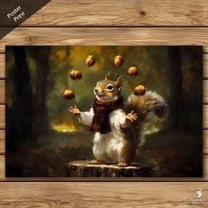 May include: Poster print featuring a whimsical illustration of a squirrel juggling acorns. The squirrel, with brown and white fur and a brown scarf, stands on a tree stump against a blurred forest backdrop. The words "Poster Print" are in the upper left corner.