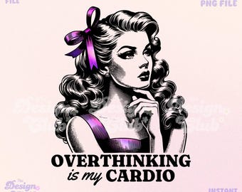 May include: A black and white illustration of a woman with a purple bow in her hair. The woman is looking to the side and has her hand on her chin. The text "Overthinking is my cardio" is below the illustration.