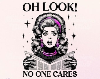 Oh Look No One Cares PNG, Funny Retro Girl, Vintage Sassy PNG, Women Trendy PNG, Adult Humor, T-shirt Sublimation Design, Digital Download