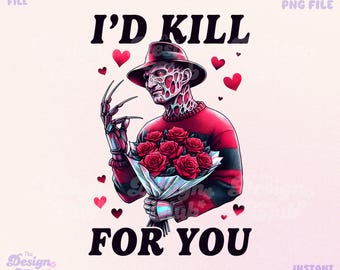 I'd Kill For You PNG, Horror Valentine Png, Valentine Killer Story Png, Be My Valentine Png, Killer Character Movie Love, Trendy Sublimation