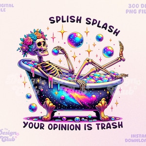Snarky Skeleton in a Bath PNG, Splish Splash Your Opinion is Trash Clipart, Sarcastic Tshirt Sublimation, Adult Humor, Funny Sticker