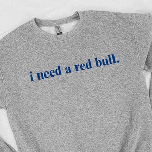 I Need A Red Bull Sweatshirt, Red Bull Lover, Gift for Red Bull Lover, Soda Gift Crewneck, Funny Gift Sweatshirt Soda Lover, Red Bull