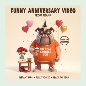 May include: A cartoon bulldog wearing glasses and an orange t-shirt that says SHE STILL CHOOSES YOU, holding a cupcake. Text reads FUNNY ANNIVERSARY VIDEO FROM FRANK, WIFE TO HUSBAND, and INSTANT MP4 FULLY VOICED READY TO SEND.