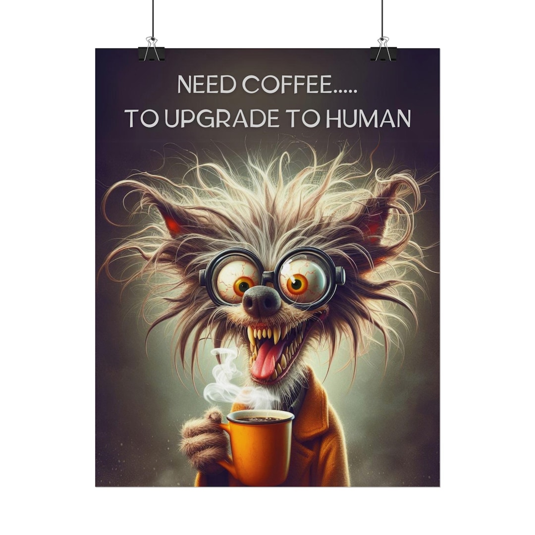 Coffee-crazed Canines: Need Coffee to Convert to Human Poster ...