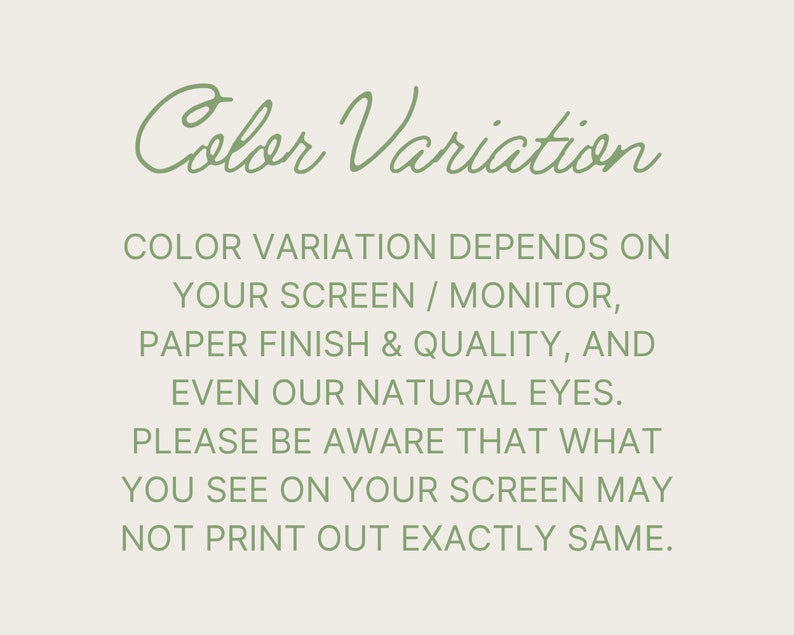 May include: Text on a white background in a green font that reads "Color Variation" and explains that color variation depends on the screen, monitor, paper finish and quality, and even natural eyes. It also states that what you see on your screen may not print out exactly the same.