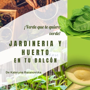 Puede incluir: Un cartel blanco con el texto "¡Verde que te quiero verde! JARDINERIA Y HUERTO EN TU BALCÓN De Kateryna Baranovska" sobre un fondo verde con imágenes de plantas y verduras.