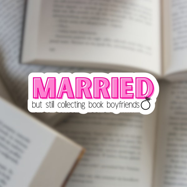 Married but still collecting book boyfriends Sticker - Book Lover Gift, Booktok Stickers, Kindle Laptop Sticker, Reading Lover, Bookish