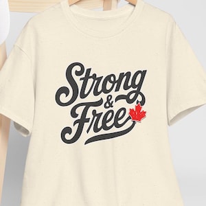Strong and Free Canada TShirt! Unisex True North Strong and Free Maple Leaf Tee, Canada Not For Sale, Elbows Up, Tariff War, Canadian Owned