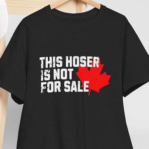 Elbows Up Canada TShirt! This HOSER Is Not For Sale Tee, Maple Leaf Tee, Canada Not For Sale, Unisex Tee, Tariff War, Canada First
