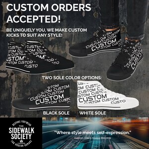 May include: A pair of high-top sneakers with a black sole and white text that says "CUSTOM" repeated multiple times. The text is in a variety of sizes and orientations. The sneakers are shown with a white sole as well. The text "TWO SOLE COLOR OPTIONS" is displayed above the sneakers. The text "BLACK SOLE" is displayed below the sneakers with a black sole. The text "WHITE SOLE" is displayed below the sneakers with a white sole.