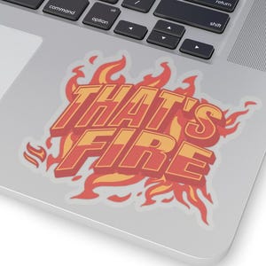 Thats Fire Sticker Kiss-Cut, Fire Sticker, Fire Sticker, Flames Sticker, Laptop Decal, Journal Decoration, Locker Decor, Gift under 10