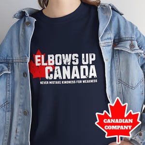Elbows Up Canada TShirt! Never Mistake Kindness for Weakness Tee, Canada Not For Sale, Unisex Tee, Tariff War, Canada First