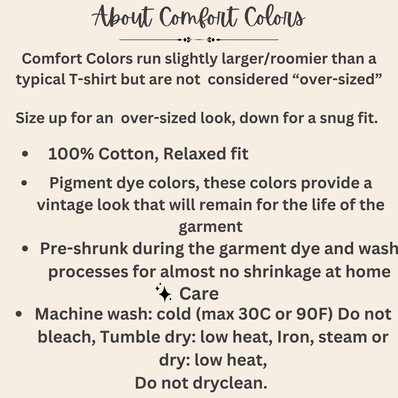 May include: Text on a cream-colored background reads "About Comfort Colors." Details include that Comfort Colors shirts run slightly larger, are 100% cotton, and have pigment dye colors for a vintage look. Care instructions are also provided.