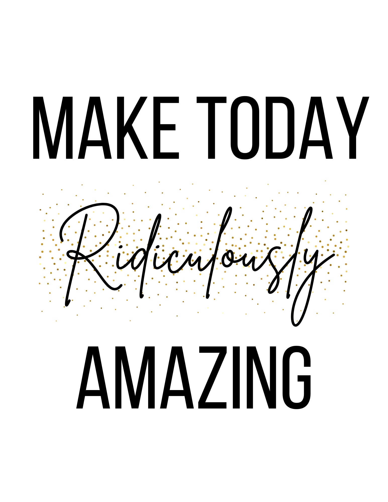 Make Today Ridiculously Amazing Digital Printable Etsy
