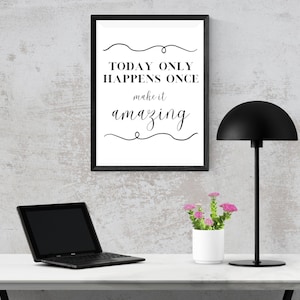 Today Only Happens Once make it Amazing Digital Download Printable Wall Art