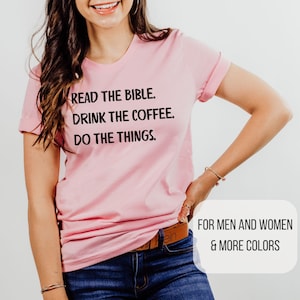 Bible, Coffee, Do The Things Shirt Read the Bible Tshirt Drink Coffee Tshirt Christian Shirt for Coffee Drinker Shirt for Bible and Coffee