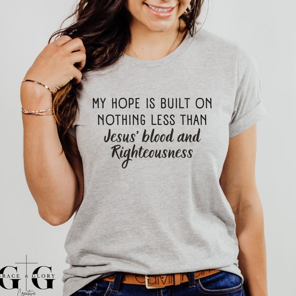 Hymn T-Shirt, My Hope is Built, On Christ the Solid Rock, Christian Song Shirt, Gift for Christian Music Lover, Hope Shirt, Old Hymn Jesus