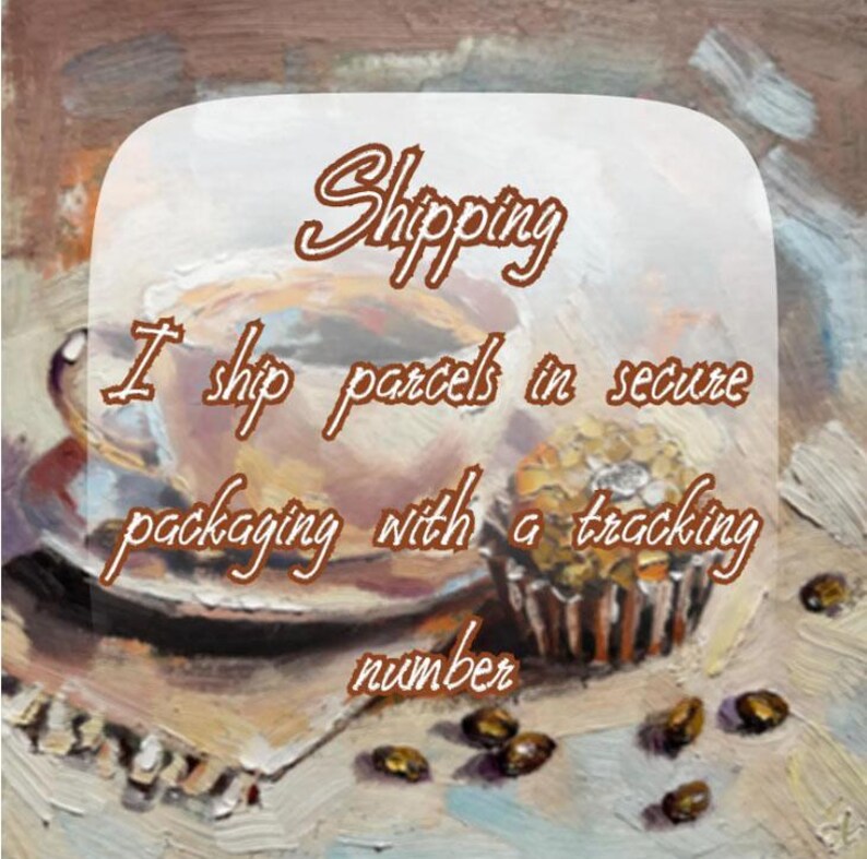 May include: An oil painting style illustration featuring a teacup on a saucer next to a small cupcake and scattered coffee beans. The text Shipping I ship parcels in secure packaging with a tracking number is overlaid in brown cursive script.