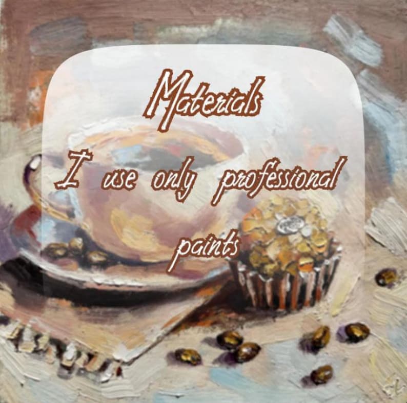 May include: An oil painting of a cup of coffee on a saucer next to a small cupcake and scattered coffee beans. The text "Materials I use only professional paints" is overlaid in brown script across the center of the artwork.