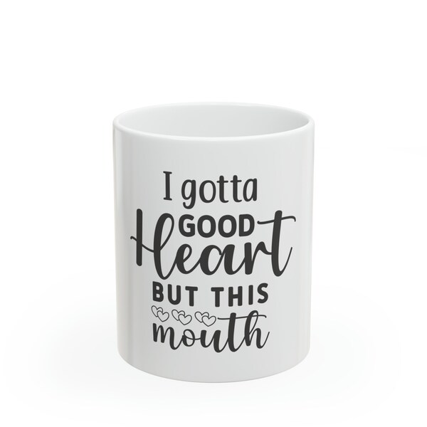 Sassy Coffee Mug: 'I Gotta Good Heart, But This Mouth' - Fun Gift for the Bold and Brave!, Sarcastic Mug, Bold Statement Mug, Witty Mug