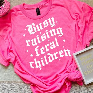 Funny Mom Life T-Shirt: Busy Raising Feral Children, Unisex Cotton Tee