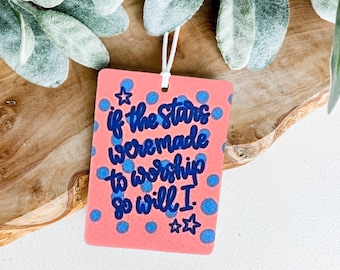 If the Stars Are Made to Worship So Will I Car Freshie • Christian Car Air Freshener • Felt Freshie with Spray • Faith Gift