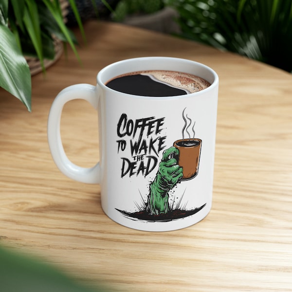 Zombie Coffee, Wake the Dead, Horror Fan Gift, Ceramic Mug, 11oz