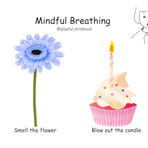 May include: Mindful Breathing, @playful.childhood.  A blue flower with a green stem and the text "Smell the flower". A cupcake with a pink frosting and a lit candle on top and the text "Blow out the candle".