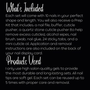 May include: Text on a black background that reads "What's Included" and lists the items included in a set of fake nails. The text also reads "Products Used" and describes the quality of the products used.