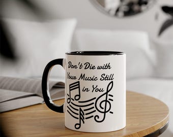 Inspirational Accent Mug, 11oz - Don't Die with Your Music Still in You, Motivational Coffee Cup, Gift for Music Lovers, Empowering Quote