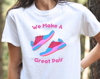 Women's Running Shirt, Running Shoes Shirt, We Make A Great Pair Running T-Shirt, Valentine's Day Gift, Run Gift Women, Run T-Shirt